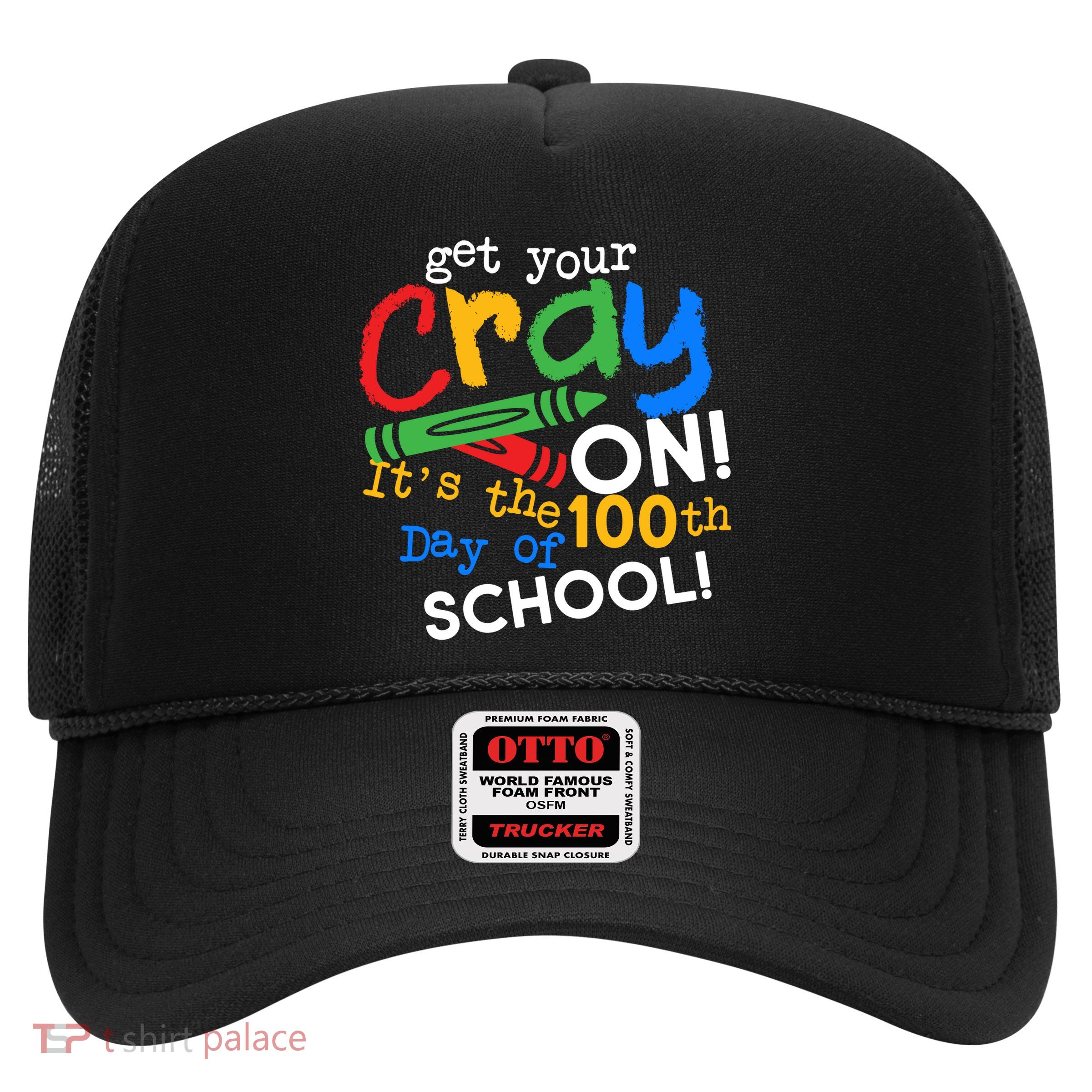 Get Your Cray On 100th Day Of School  Trucker Hat