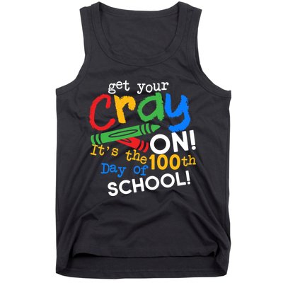 Get Your Cray On 100th Day Of School  Tank Top