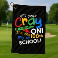 Get Your Cray On 100th Day Of School  Golf Towel