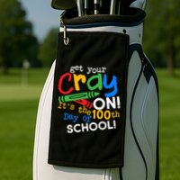 Get Your Cray On 100th Day Of School  Golf Towel