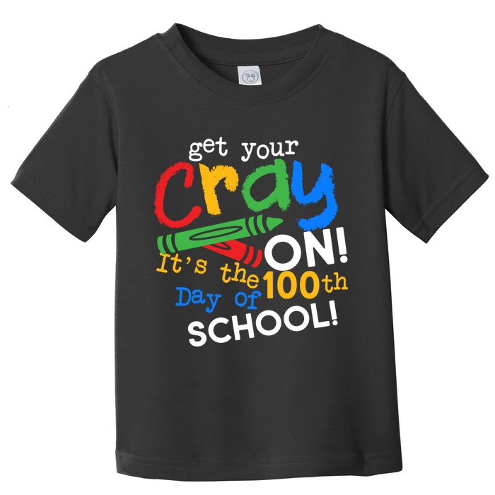 Get Your Cray On 100th Day Of School  Toddler T-Shirt