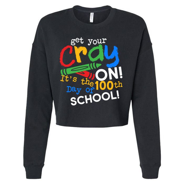 Get Your Cray On 100th Day Of School  Cropped Pullover Crew
