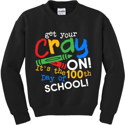 Get Your Cray On 100th Day Of School  Kids Sweatshirt
