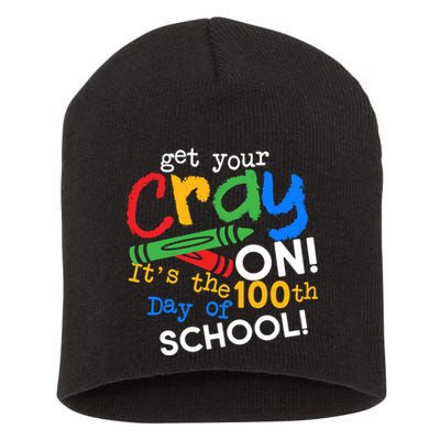 Get Your Cray On 100th Day Of School  Short Acrylic Beanie