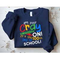 Get Your Cray On 100th Day of School Sweatshirt