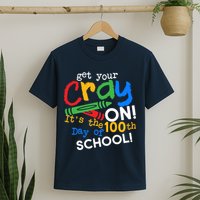 Get Your Cray On 100th Day of School T-Shirt