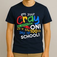 Get Your Cray On 100th Day of School T-Shirt
