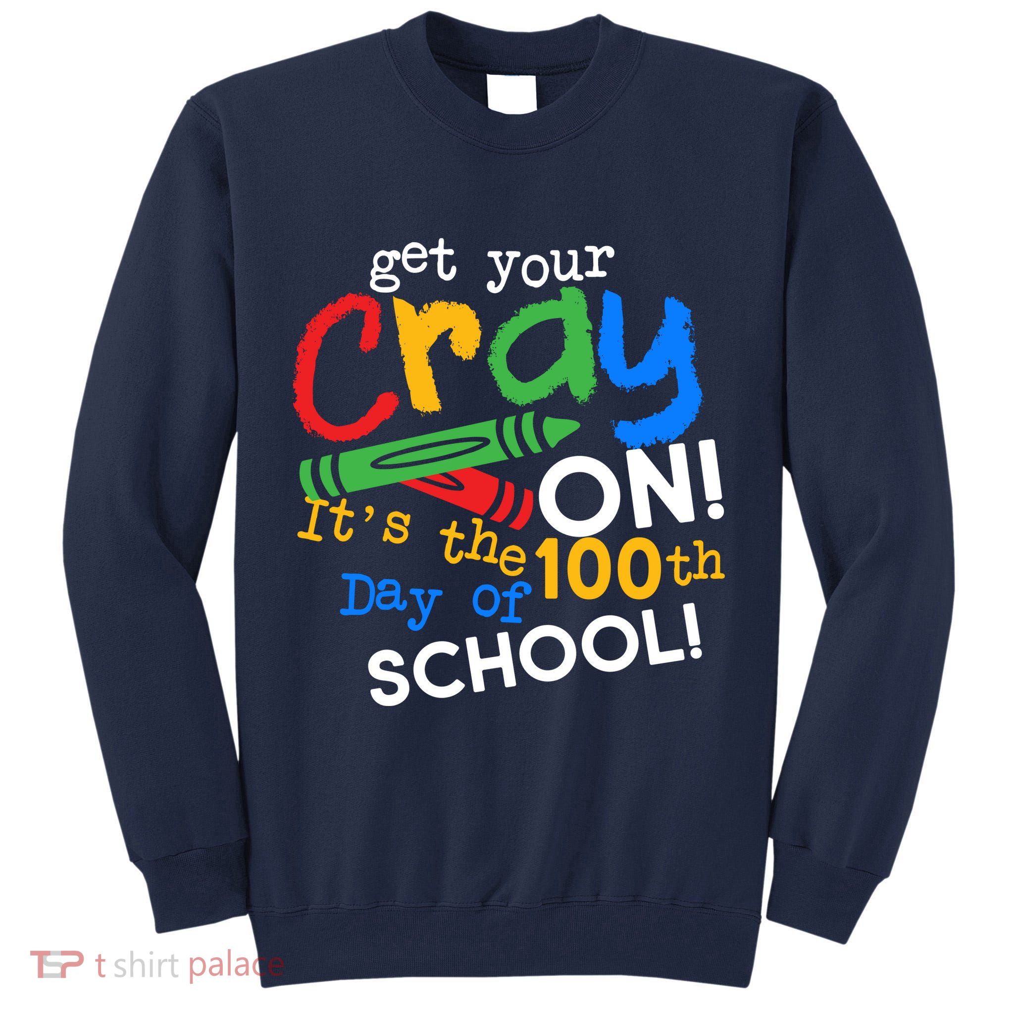 Get Your Cray On 100th Day of School Tall Sweatshirt