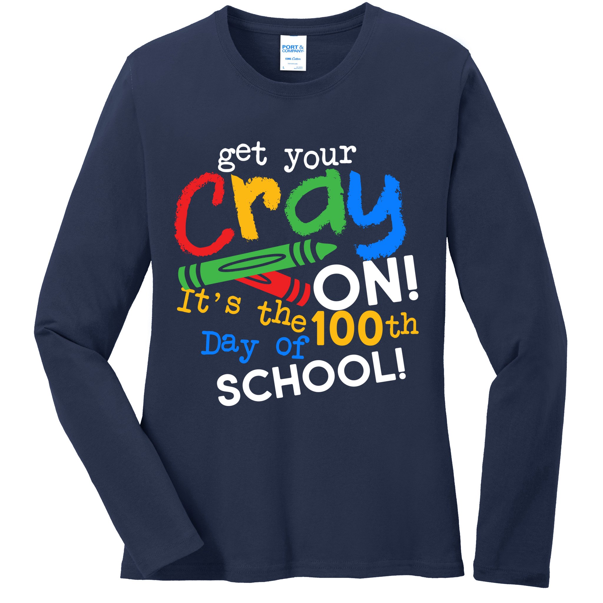 Get Your Cray On 100th Day of School Ladies Long Sleeve Shirt