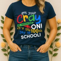 Get Your Cray On 100th Day of School Womens T-Shirt
