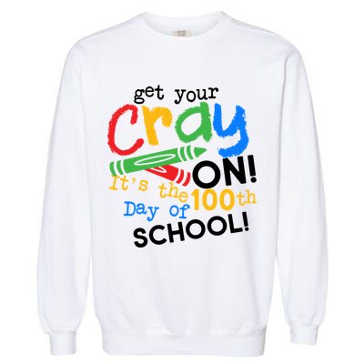 Get Your Cray On 100th Day of School Garment-Dyed Sweatshirt