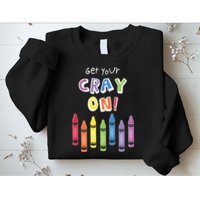 Get Your Cray On Crayon Sweatshirt