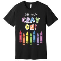 Get Your Cray On Crayon Premium T-Shirt