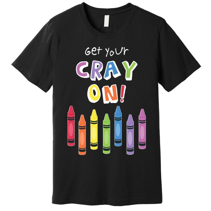 Get Your Cray On Crayon Premium T-Shirt