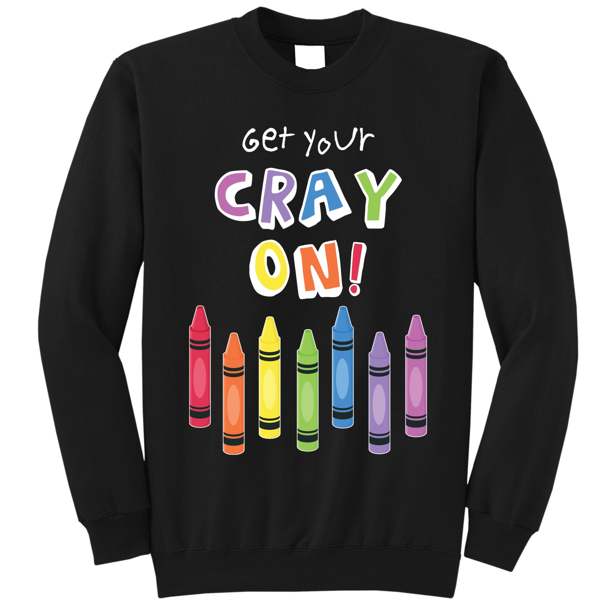 Get Your Cray On Crayon Tall Sweatshirt