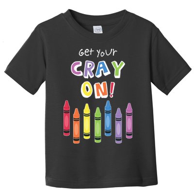 Get Your Cray On Crayon Toddler T-Shirt