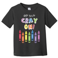 Get Your Cray On Crayon Toddler T-Shirt