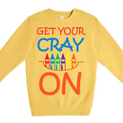 Get Your Cray On Crayon School Art Premium Crewneck Sweatshirt