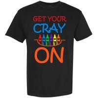 Get Your Cray On Crayon School Art Garment-Dyed Heavyweight T-Shirt