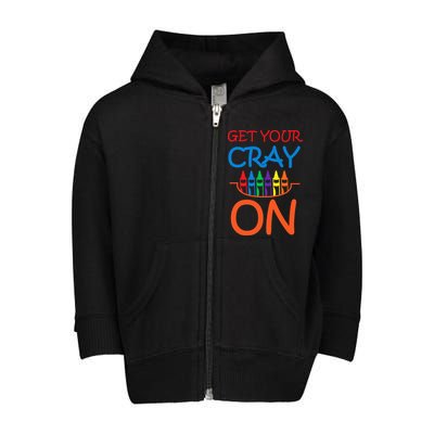 Get Your Cray On Crayon School Art Toddler Zip Fleece Hoodie