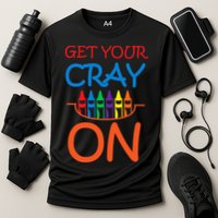 Get Your Cray On Crayon School Art Performance Shirt