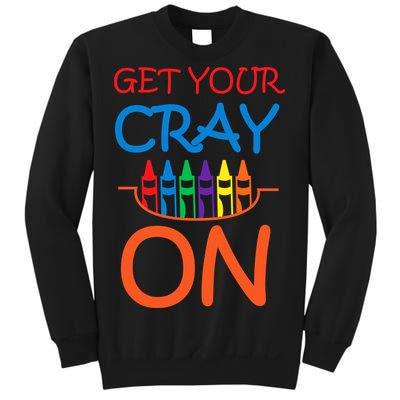 Get Your Cray On Crayon School Art Sweatshirt