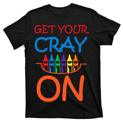 Get Your Cray On Crayon School Art T-Shirt