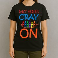Get Your Cray On Crayon School Art T-Shirt