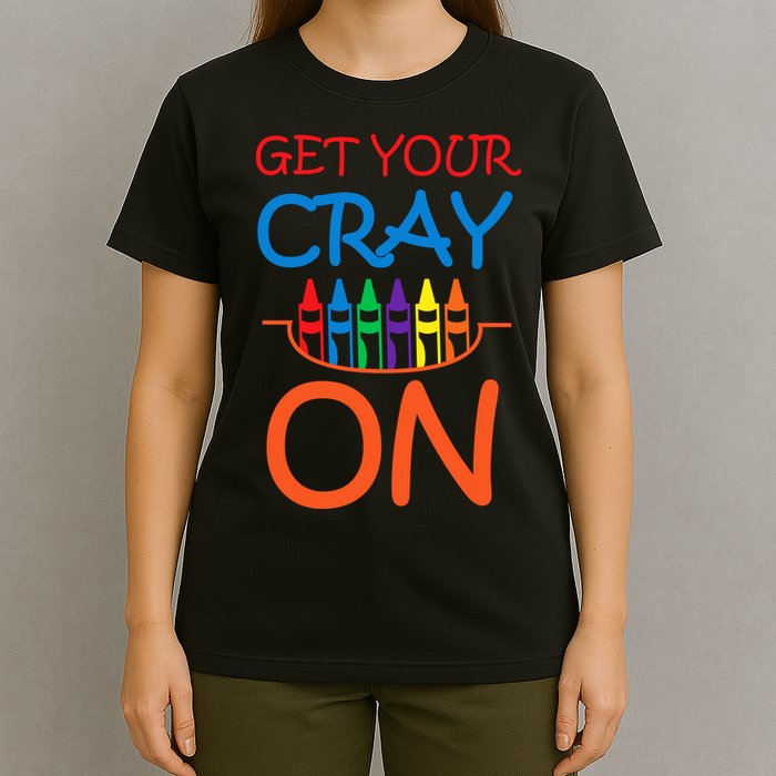 Get Your Cray On Crayon School Art T-Shirt