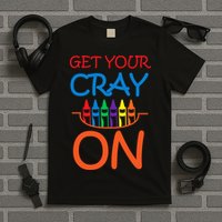 Get Your Cray On Crayon School Art T-Shirt