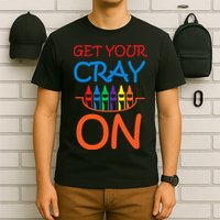 Get Your Cray On Crayon School Art T-Shirt