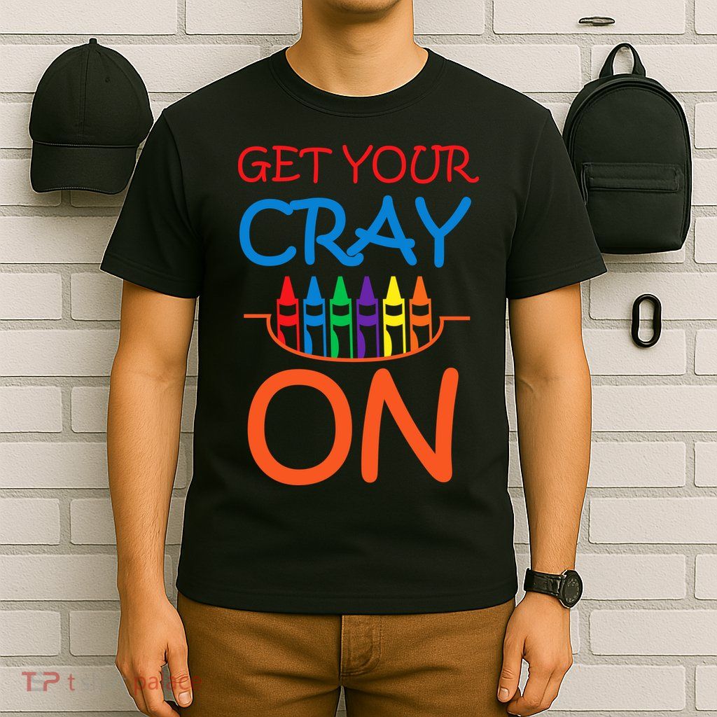 Get Your Cray On Crayon School Art T-Shirt