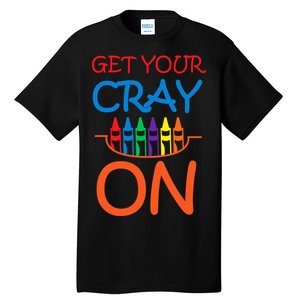 Get Your Cray On Crayon School Art Tall T-Shirt