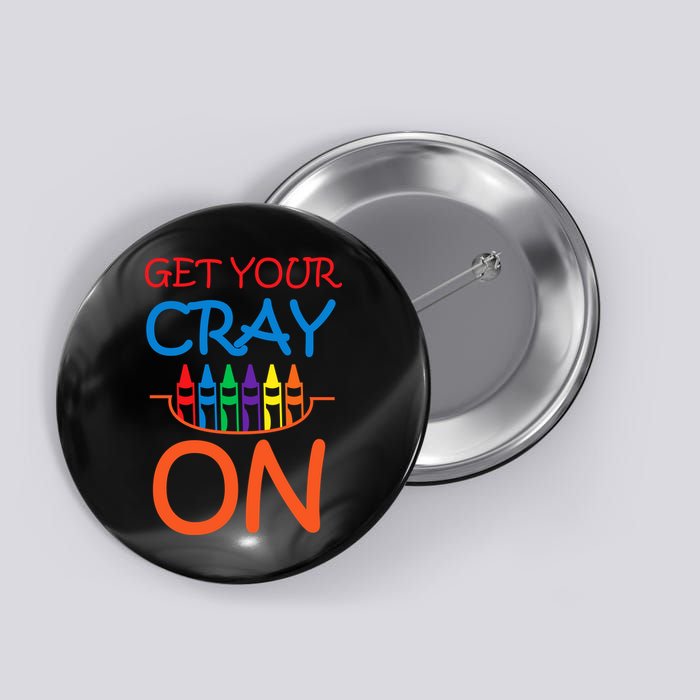 Get Your Cray On Crayon School Art Button