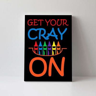 Get Your Cray On Crayon School Art Canvas