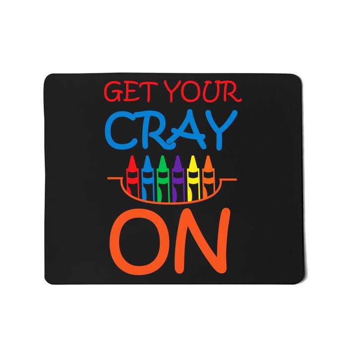 Get Your Cray On Crayon School Art Mousepad