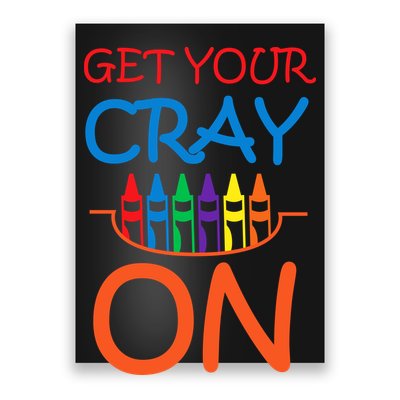 Get Your Cray On Crayon School Art Poster