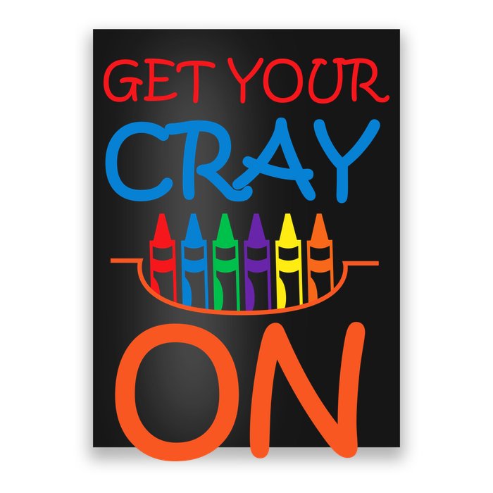 Get Your Cray On Crayon School Art Poster