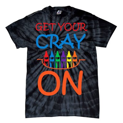 Get Your Cray On Crayon School Art Tie-Dye T-Shirt