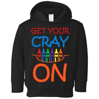 Get Your Cray On Crayon School Art Toddler Hoodie