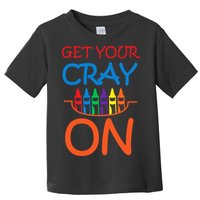 Get Your Cray On Crayon School Art Toddler T-Shirt