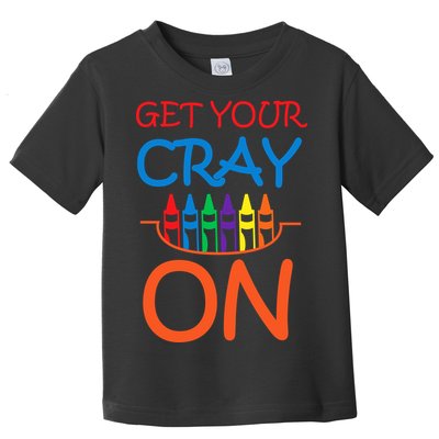 Get Your Cray On Crayon School Art Toddler T-Shirt