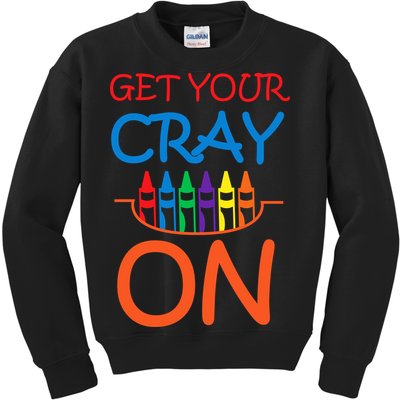 Get Your Cray On Crayon School Art Kids Sweatshirt