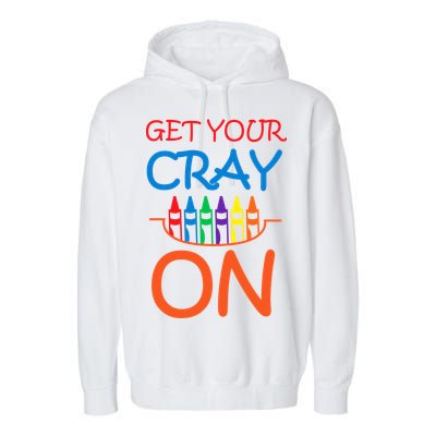 Get Your Cray On Crayon School Art Garment-Dyed Fleece Hoodie