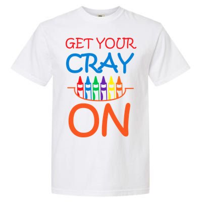 Get Your Cray On Crayon School Art Garment-Dyed Heavyweight T-Shirt