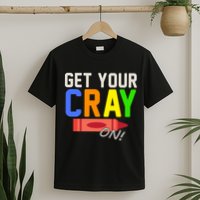 Get Your Cray-On! Fun Back To School T-Shirt
