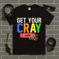 Get Your Cray-On! Fun Back To School T-Shirt