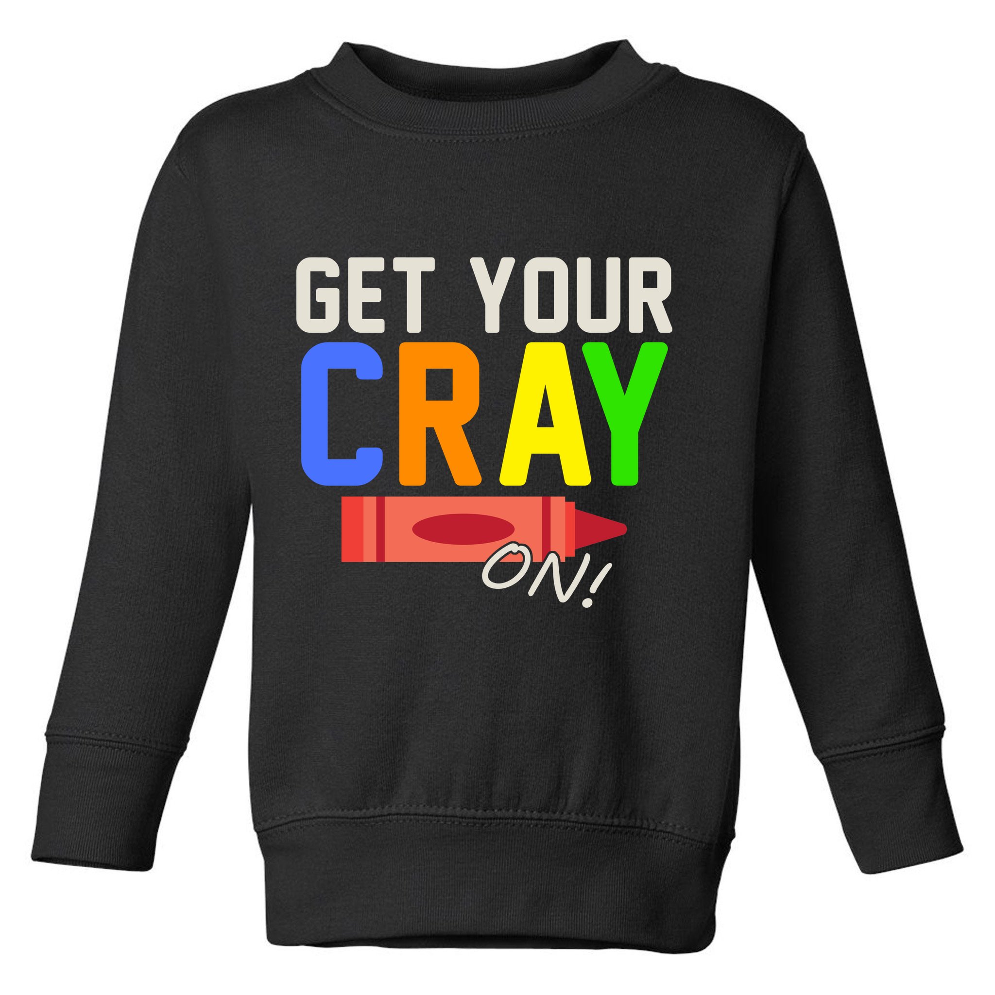 Get Your Cray-On! Fun Back To School Toddler Sweatshirt
