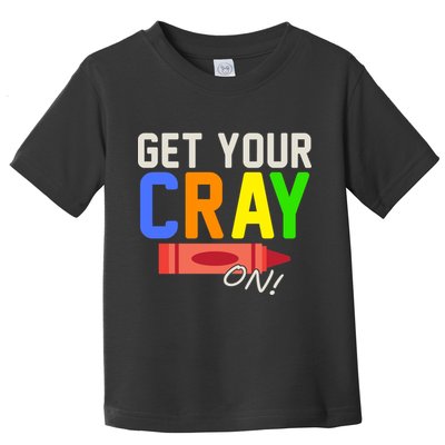 Get Your Cray-On! Fun Back To School Toddler T-Shirt