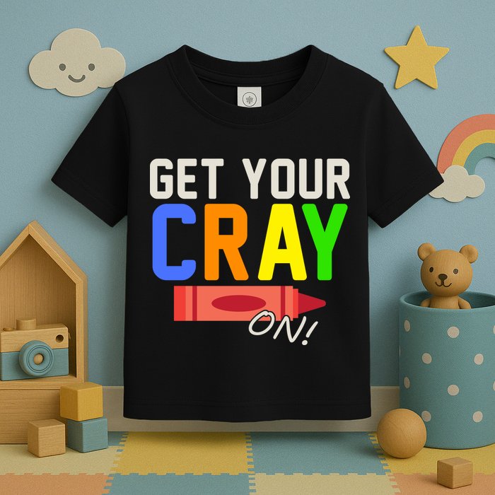 Get Your Cray-On! Fun Back To School Toddler T-Shirt